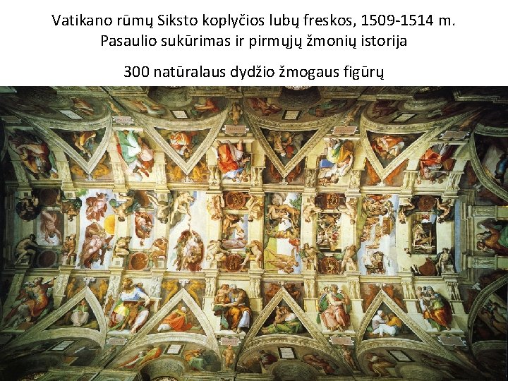 Vatikano rūmų Siksto koplyčios lubų freskos, 1509 -1514 m. Pasaulio sukūrimas ir pirmųjų žmonių