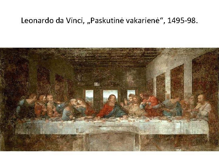 Leonardo da Vinci, „Paskutinė vakarienė“, 1495 -98. 