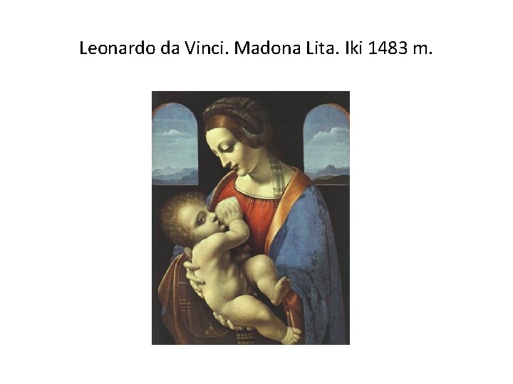 Leonardo da Vinci. Madona Lita. Iki 1483 m. 
