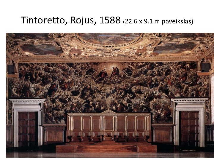 Tintoretto, Rojus, 1588 (22. 6 x 9. 1 m paveikslas) 