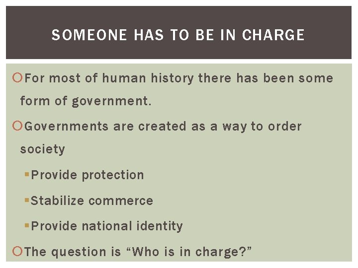 SOMEONE HAS TO BE IN CHARGE For most of human history there has been