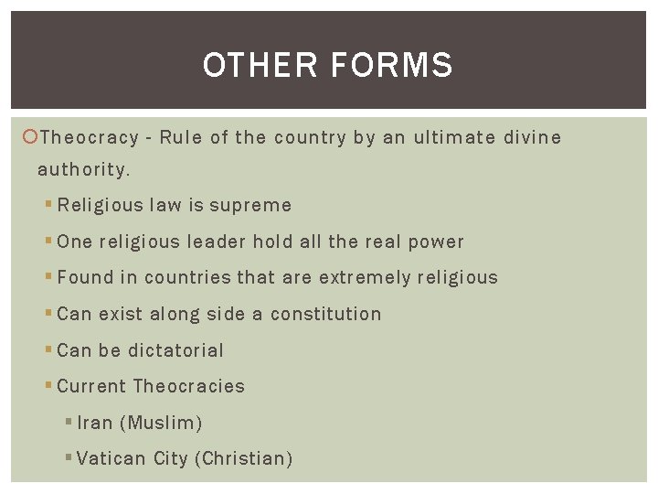 OTHER FORMS Theocracy - Rule of the country by an ultimate divine authority. §