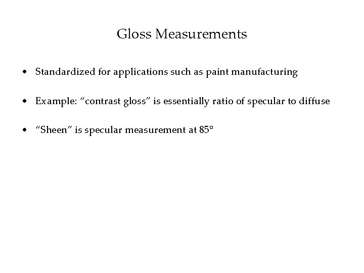 Gloss Measurements • Standardized for applications such as paint manufacturing • Example: “contrast gloss”