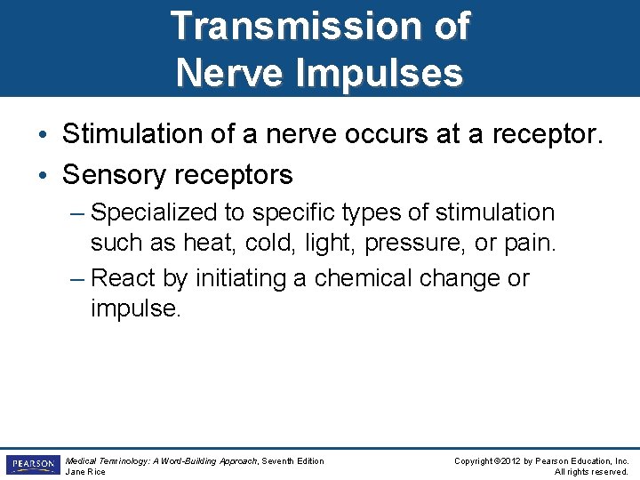 Transmission of Nerve Impulses • Stimulation of a nerve occurs at a receptor. •