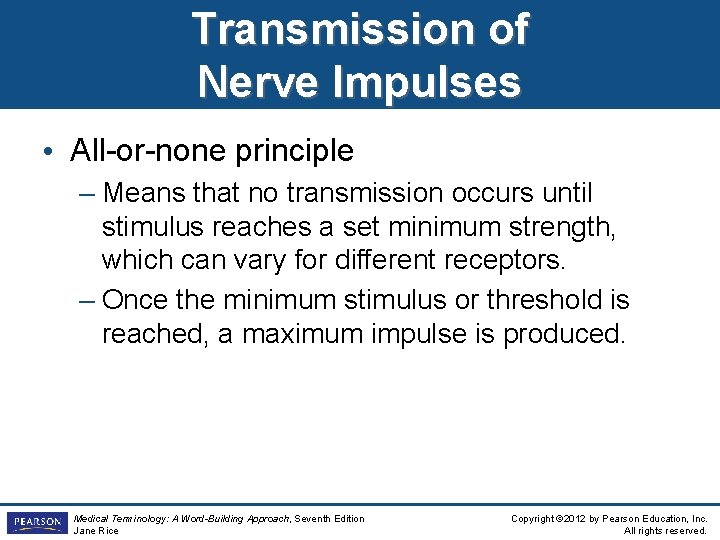 Transmission of Nerve Impulses • All-or-none principle – Means that no transmission occurs until