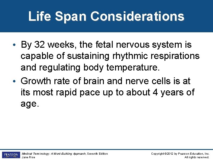 Life Span Considerations • By 32 weeks, the fetal nervous system is capable of