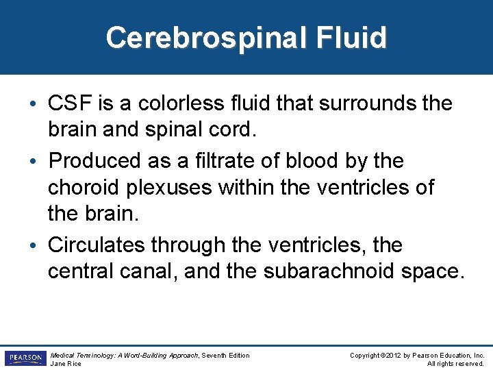 Cerebrospinal Fluid • CSF is a colorless fluid that surrounds the brain and spinal