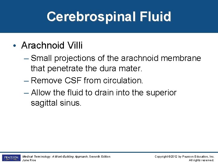 Cerebrospinal Fluid • Arachnoid Villi – Small projections of the arachnoid membrane that penetrate Cerebrospinal Fluid • Arachnoid Villi – Small projections of the arachnoid membrane that penetrate