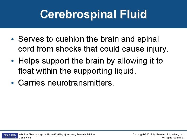 Cerebrospinal Fluid • Serves to cushion the brain and spinal cord from shocks that