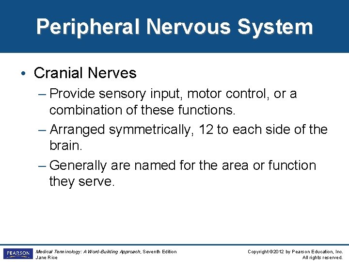 Peripheral Nervous System • Cranial Nerves – Provide sensory input, motor control, or a