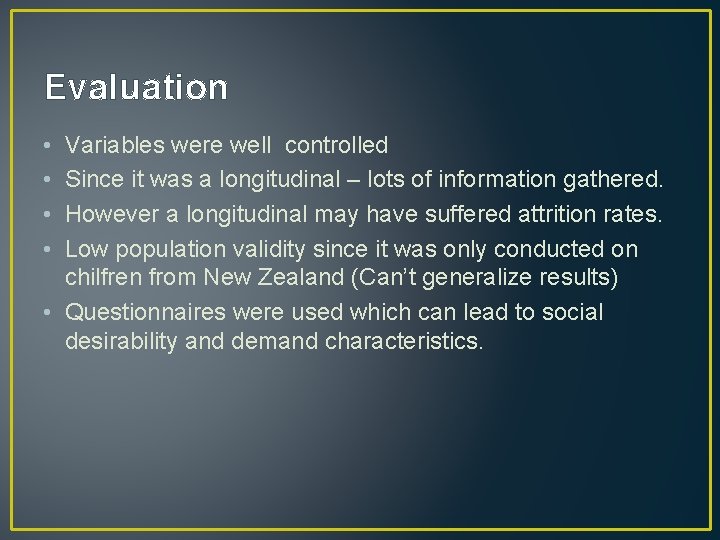 Evaluation • • Variables were well controlled Since it was a longitudinal – lots