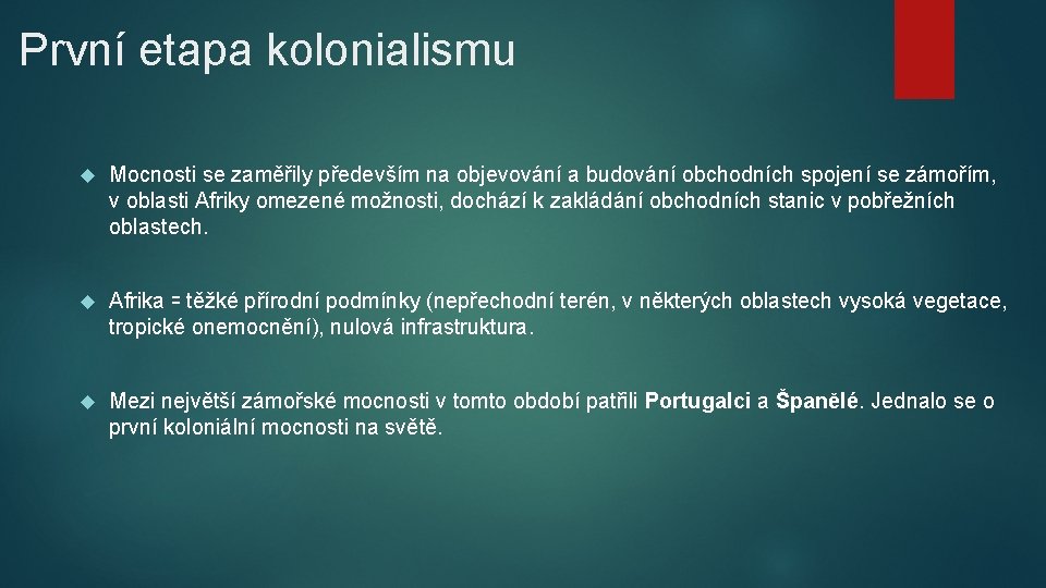 První etapa kolonialismu Mocnosti se zaměřily především na objevování a budování obchodních spojení se