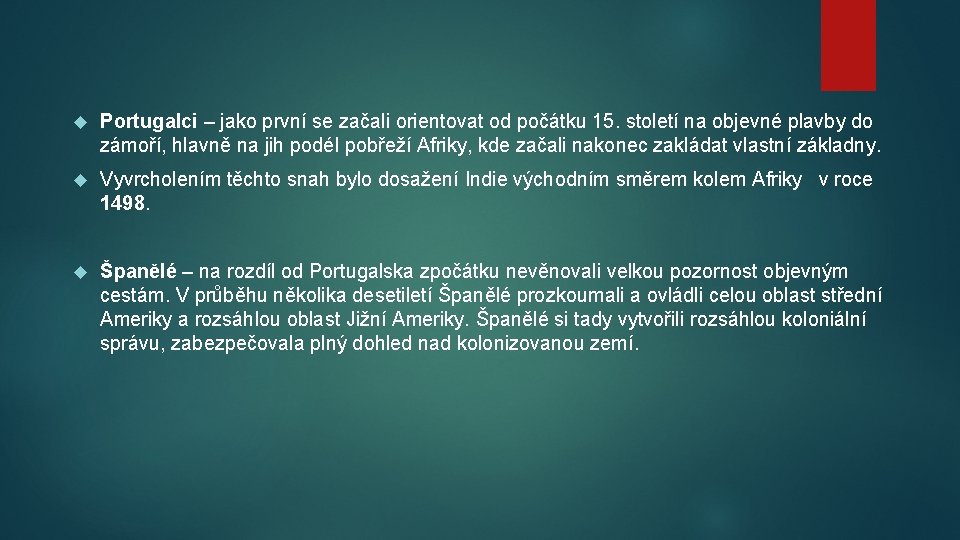  Portugalci – jako první se začali orientovat od počátku 15. století na objevné