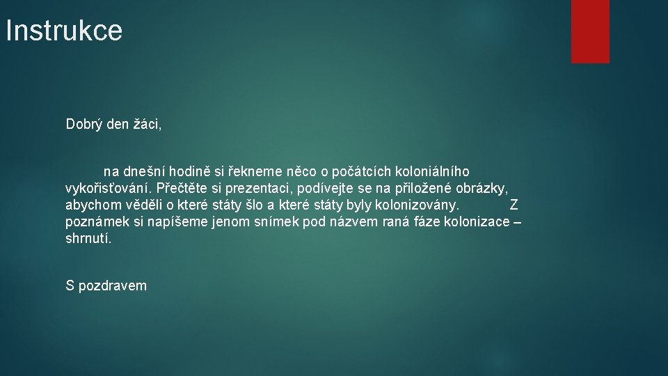 Instrukce Dobrý den žáci, na dnešní hodině si řekneme něco o počátcích koloniálního vykořisťování.