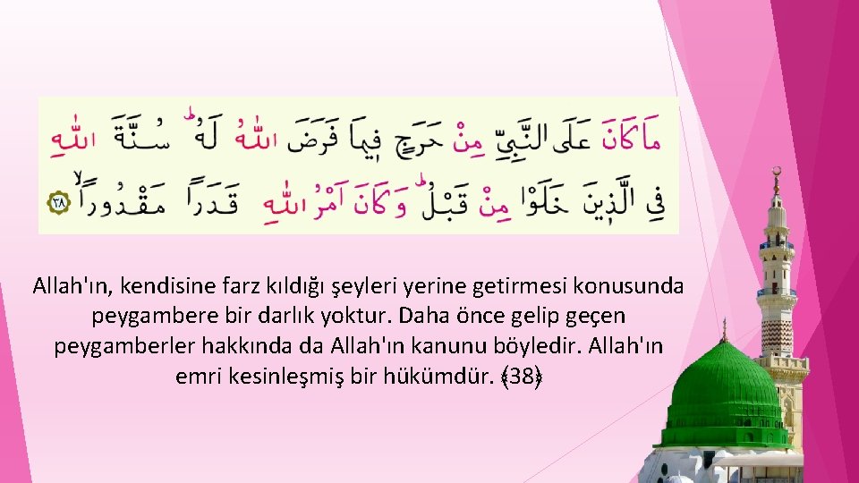 Allah'ın, kendisine farz kıldığı şeyleri yerine getirmesi konusunda peygambere bir darlık yoktur. Daha önce