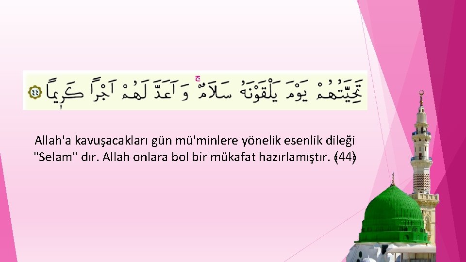 Allah'a kavuşacakları gün mü'minlere yönelik esenlik dileği "Selam" dır. Allah onlara bol bir mükafat