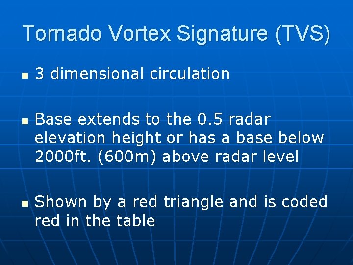 Tornado Vortex Signature (TVS) n n n 3 dimensional circulation Base extends to the