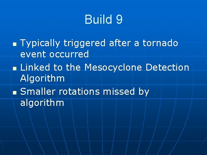 Build 9 n n n Typically triggered after a tornado event occurred Linked to