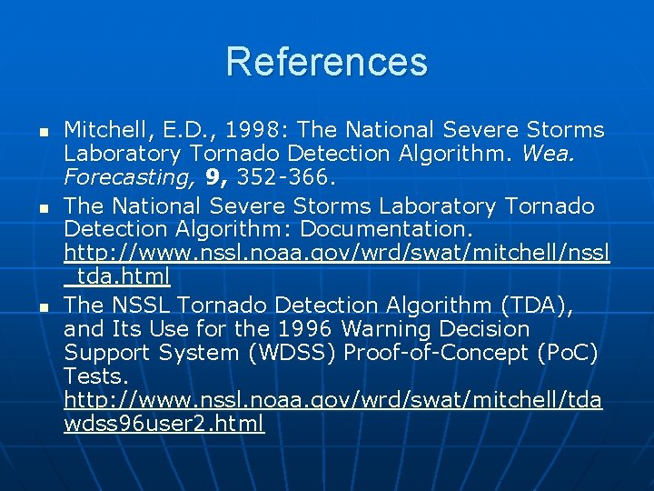 References n n n Mitchell, E. D. , 1998: The National Severe Storms Laboratory