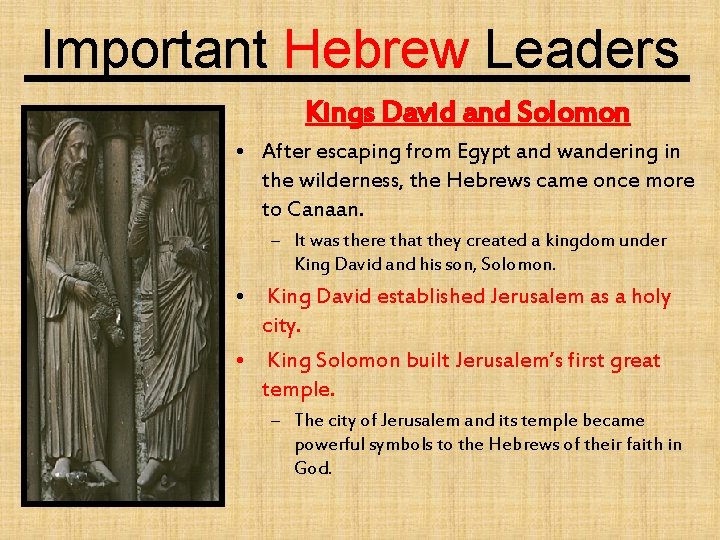 Important Hebrew Leaders Kings David and Solomon • After escaping from Egypt and wandering Important Hebrew Leaders Kings David and Solomon • After escaping from Egypt and wandering
