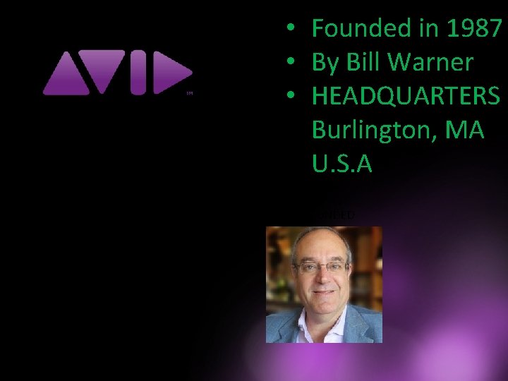  • Founded in 1987 • By Bill Warner • HEADQUARTERS Burlington, MA U.