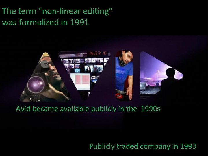The term "non-linear editing" was formalized in 1991 Avid became available publicly in the
