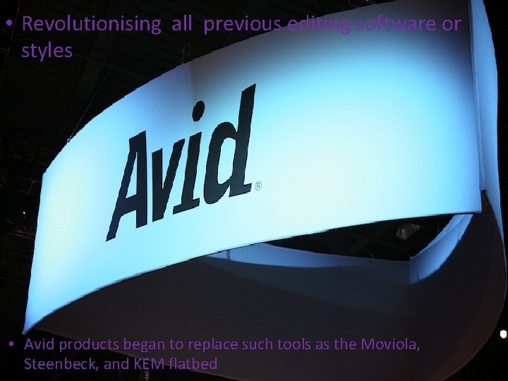  • Revolutionising all previous editing software or styles • Avid products began to