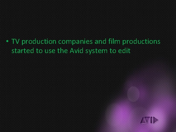  • TV production companies and film productions started to use the Avid system