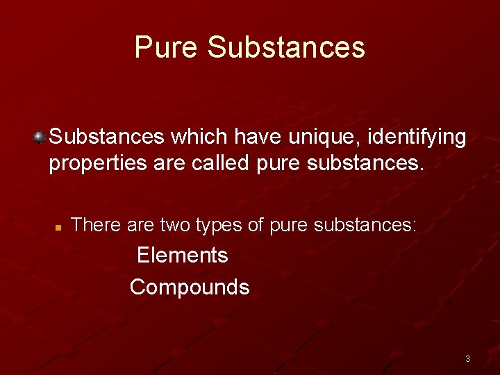 Pure Substances which have unique, identifying properties are called pure substances. n There are