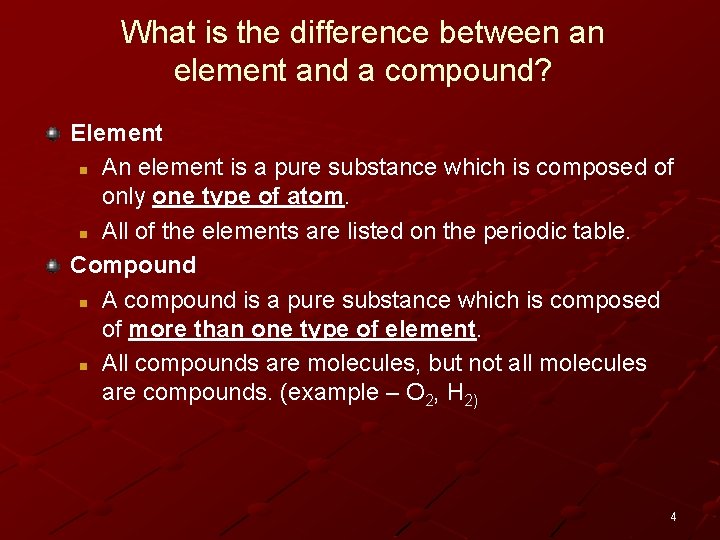 What is the difference between an element and a compound? Element n An element