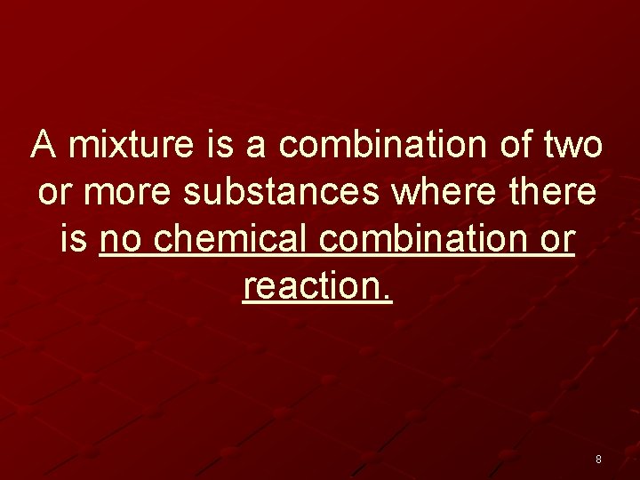 A mixture is a combination of two or more substances where there is no