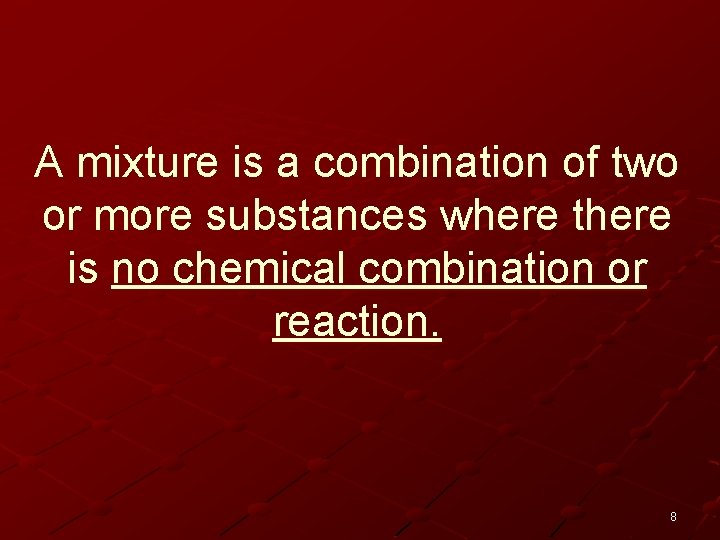 A mixture is a combination of two or more substances where there is no