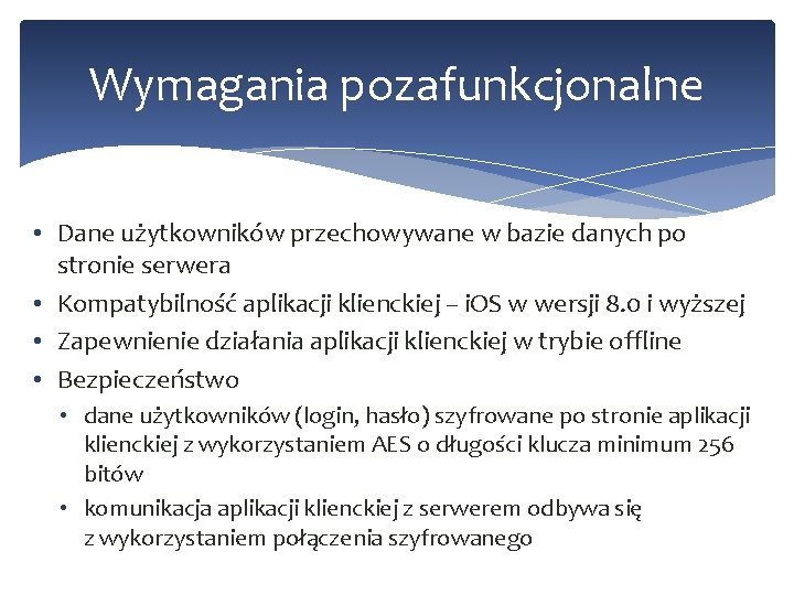 Wymagania pozafunkcjonalne • Dane użytkowników przechowywane w bazie danych po stronie serwera • Kompatybilność