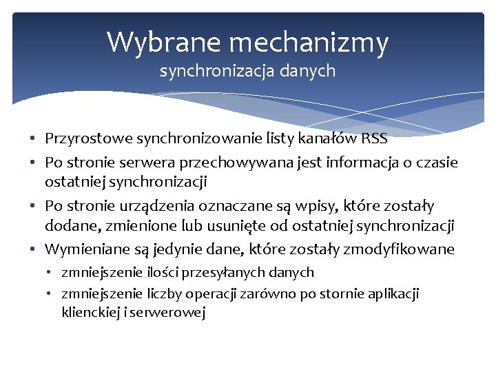 Wybrane mechanizmy synchronizacja danych • Przyrostowe synchronizowanie listy kanałów RSS • Po stronie serwera