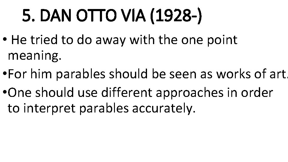 5. DAN OTTO VIA (1928 -) • He tried to do away with the