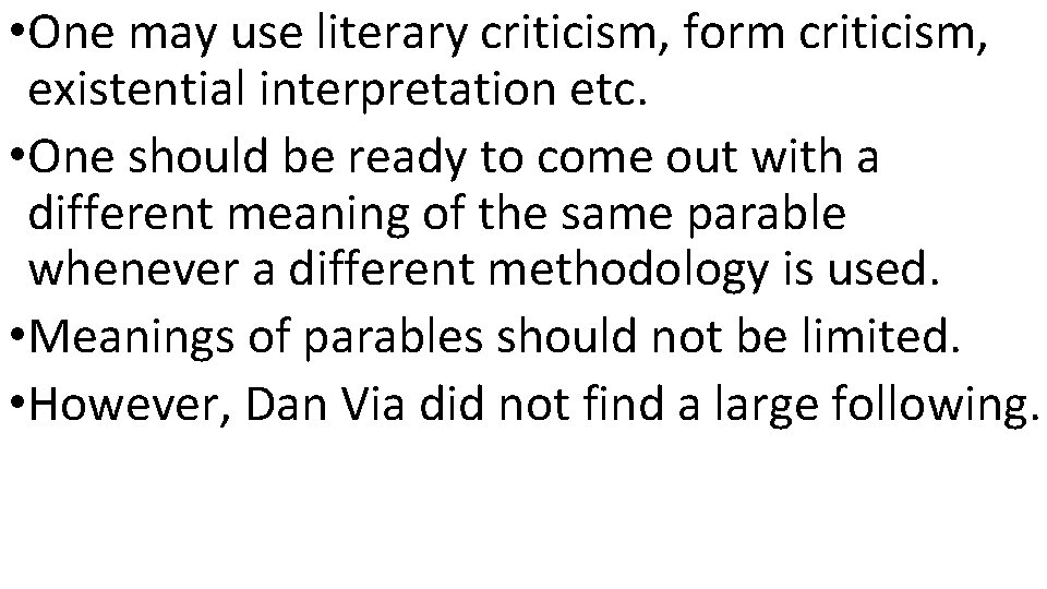  • One may use literary criticism, form criticism, existential interpretation etc. • One