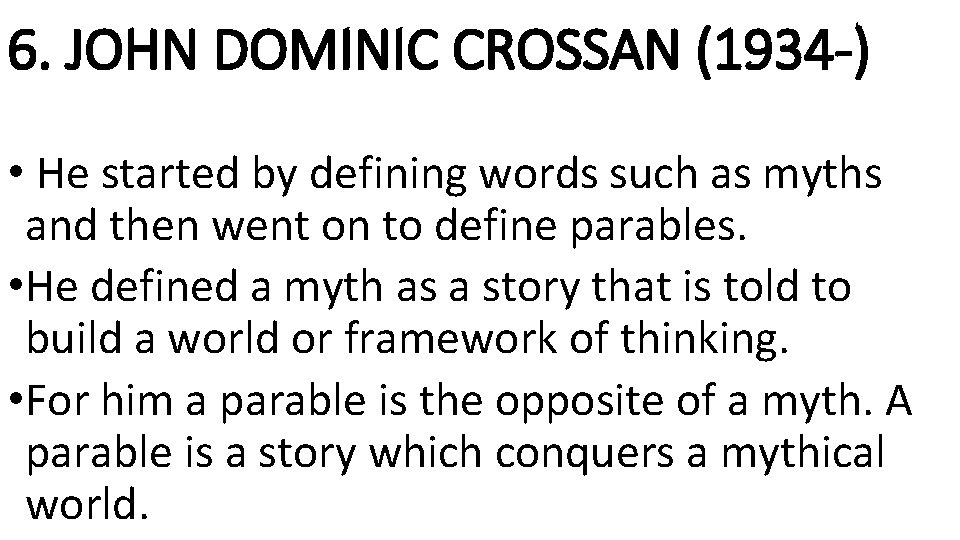 6. JOHN DOMINIC CROSSAN (1934 -) • He started by defining words such as