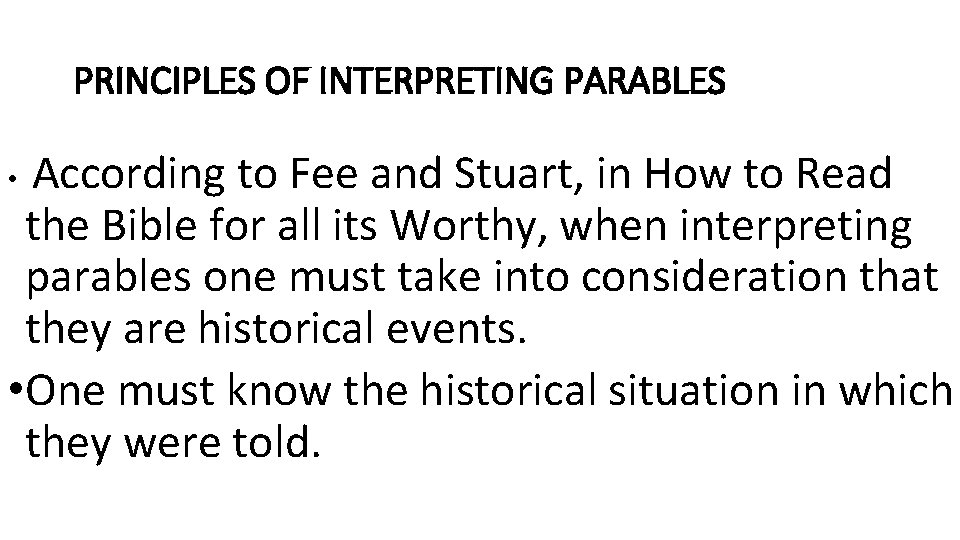 PRINCIPLES OF INTERPRETING PARABLES According to Fee and Stuart, in How to Read the