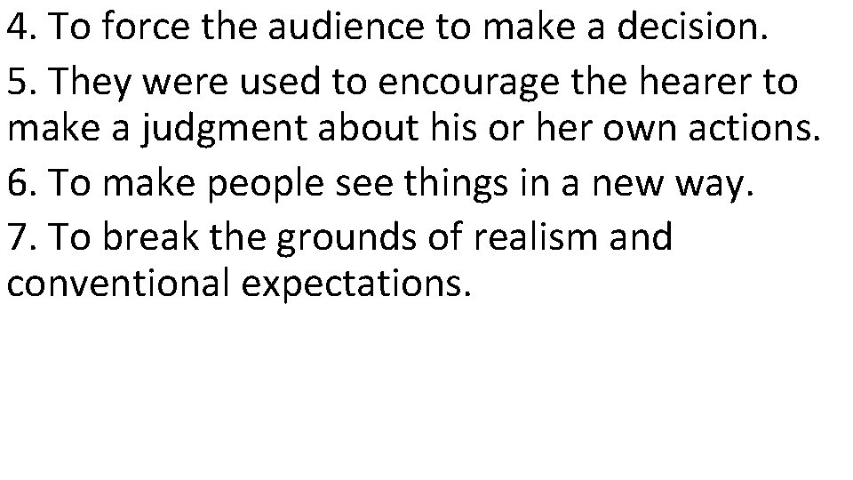 4. To force the audience to make a decision. 5. They were used to