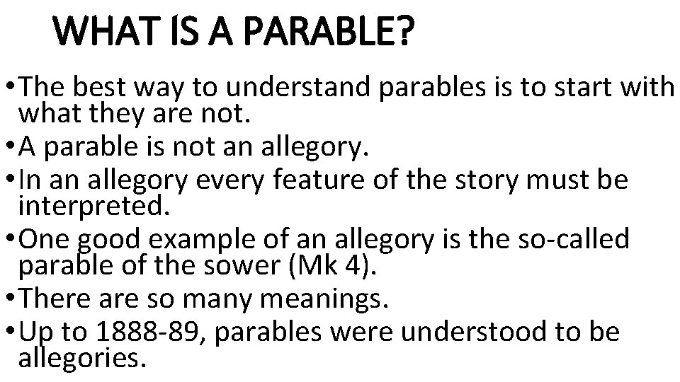 WHAT IS A PARABLE? • The best way to understand parables is to start
