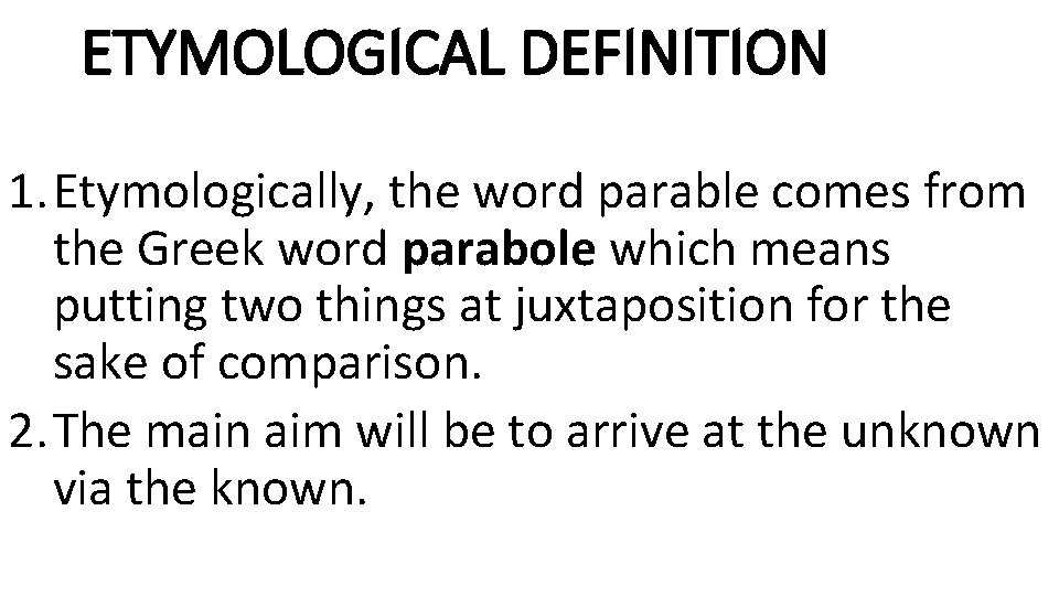 ETYMOLOGICAL DEFINITION 1. Etymologically, the word parable comes from the Greek word parabole which