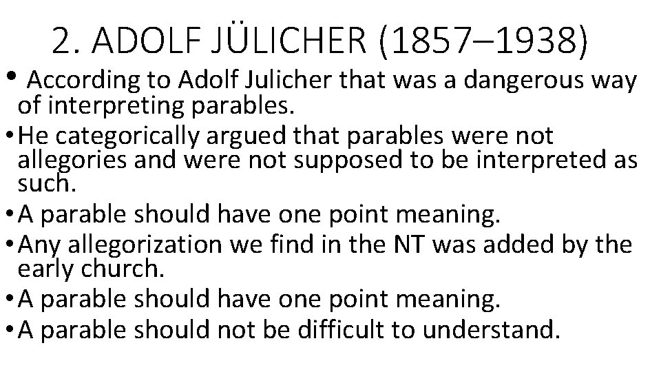2. ADOLF JÜLICHER (1857– 1938) • According to Adolf Julicher that was a dangerous