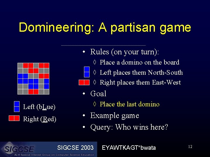 Domineering: A partisan game • Rules (on your turn): ◊ Place a domino on