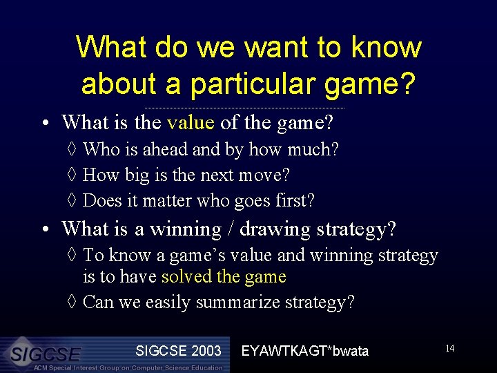 What do we want to know about a particular game? • What is the