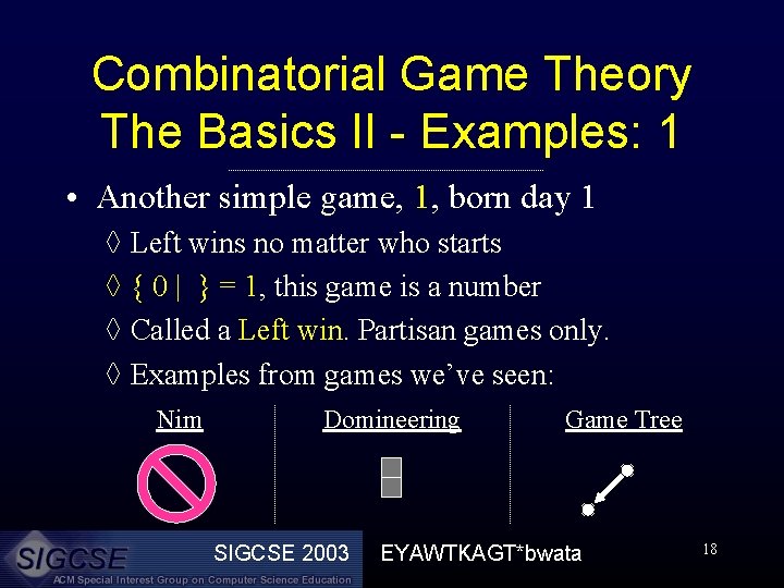 Combinatorial Game Theory The Basics II - Examples: 1 • Another simple game, 1,