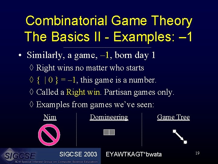 Combinatorial Game Theory The Basics II - Examples: – 1 • Similarly, a game,