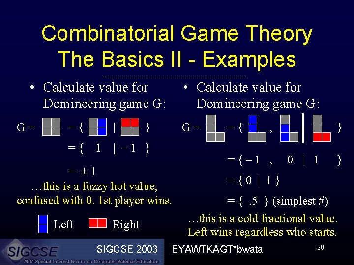 Combinatorial Game Theory The Basics II - Examples • Calculate value for Domineering game