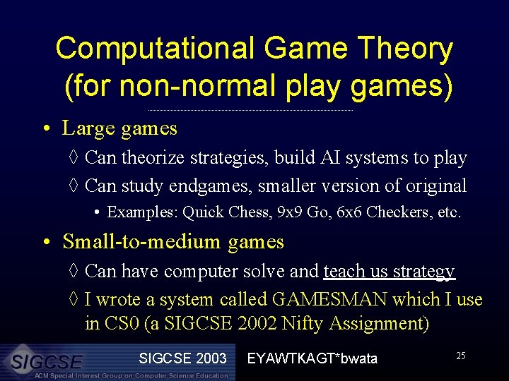 Computational Game Theory (for non-normal play games) • Large games ◊ Can theorize strategies,