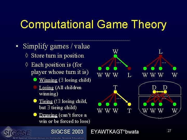 Computational Game Theory • Simplify games / value W. . . ◊ Store turn