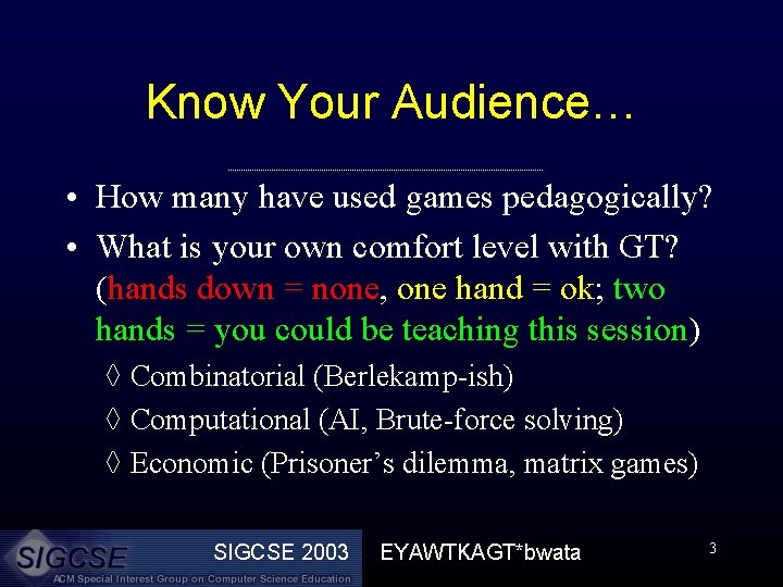 Know Your Audience… • How many have used games pedagogically? • What is your